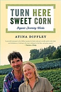 Turn Here Sweet Corn: Organic Farming Works (Paperback)