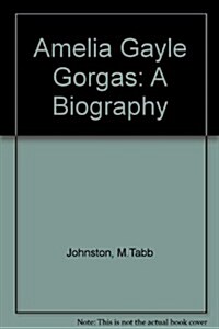 Amelia Gayle Gorgas: A Biography (Hardcover, First Edition)