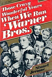 Those Crazy Wonderful Years When We Ran Warner Bros. (Hardcover, 1st)
