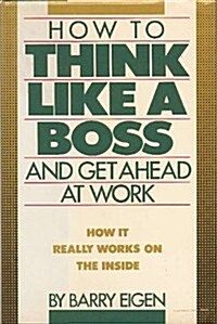 How to Think Like a Boss: And Get Ahead at Work (Hardcover)