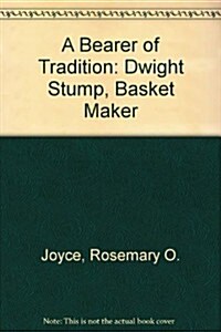 A Bearer of Tradition: Dwight Stump, Basketmaker (Hardcover, First Edition)