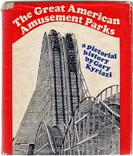 The Great American Amusement Parks: A Pictorial History (Hardcover, reprint)