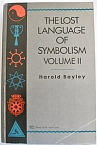 The Lost Language Of Symbolism Il: An Inquiry into the Origin of Certain Letters, Words, Names, Fairy-Tales, Folklore, and Mythologies (Paperback)