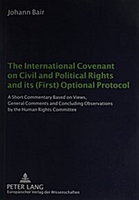 The International Covenant on Civil and Political Rights and Its (First) Optional Protocol: A Short Commentary Based on Views, General Comments and Co (Paperback)