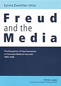 Freud and the Media: The Reception of Psychoanalysis in Viennese Medical Journals, 1895-1938 (Paperback)