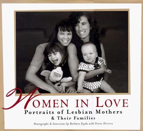 Women in Love: Portraits of Lesbian Mothers & Their Families (Hardcover, Gift)