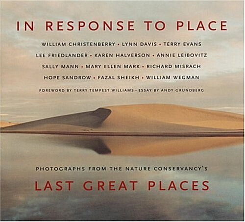 In Response to Place: Photographs from the Nature Conservancys Last Great Places (Hardcover, 1st)