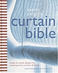 Katrin Cargills Curtain Bible: Simple and Stylish Designs For Contemporary Curtains and Blinds (Hardcover, 1st)