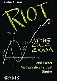 Riot at the Calc Exam and Other Mathematically Bent Stories (Paperback)