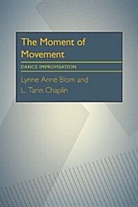 The Moment Of Movement: Dance Improvisation (Paperback)