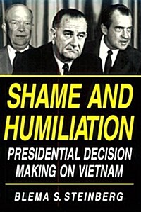 Shame and Humiliation: Presidential Decision-Making on Vietnam: A Psychoanalytic Interpretation (Pitt Series in Policy & Institutional Studies) (Paperback)