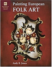 Painting European Folk Art: Decorative Painters Library (Paperback)