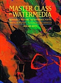 Master Class in Watermedia: Techniques in Traditional and Experimental Painting (Hardcover, Rev Sub)