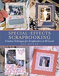 Special-Effects Scrapbooking: Creative Techniques for Scrapbookers at All Levels (Crafts Highlights) (Paperback, First Edition)