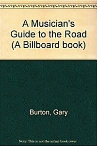 A Musicians Guide to the Road (A Billboard book) (Paperback)