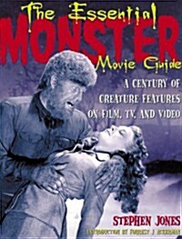 The Essential Monster Movie Guide: A Century of Creature Features on Film, TV, and Video (Paperback, 0)