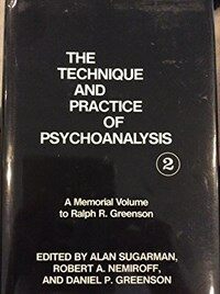 The technique and practice of psychoanalysis. volume 2, A memorial volume to Ralph R. Greenson