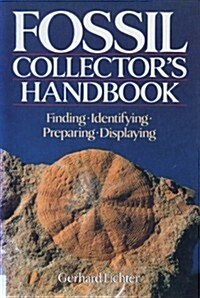 Fossil Collectors Handbook: Finding, Identifying, Preparing, Displaying (Paperback, 1st Ed.)