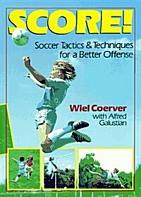 Score!: Soccer Tactics & Techniques for a Better Offense (Paperback, English ed)