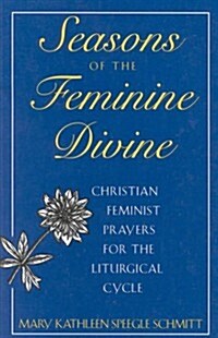 Seasons of the Feminine Divine-Cycle B: Christian Feminist Prayers for the Liturgical Year (Paperback)