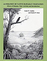 Alteration of Native Hawaiian Vegetation: Effects of Humans, Their Activities and Introductions (Paperback)