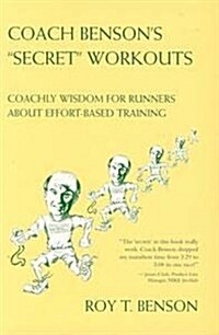 Coach Bensons Secret Workouts: Coachly Wisdom for Runners About Effort-Based Training (Paperback)