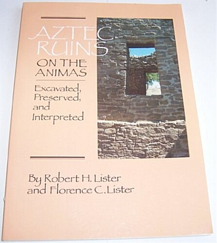 Aztec Ruins on the Animas: Excavated, Preserved, and Interpreted (Paperback)