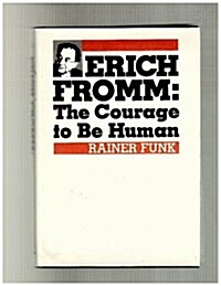 Erich Fromm: The Courage to Be Human (Hardcover)