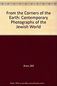 From the Corners of the Earth: Contemporary Photographs of the Jewish World (Hardcover)