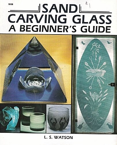Sand Carving Glass: A Beginners Guide (Paperback)