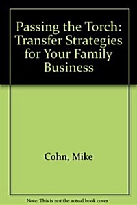 Passing the Torch: Transfer Strategies for Your Family Business (Hardcover, 1st)