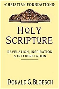 Holy Scripture: Revelation, Inspiration & Interpretation (Christian Foundations) (Hardcover, First Edition)