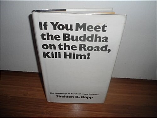 If You Meet the Buddha on the Road, Kill Him! The Pilgrimage of Psychotherapy Patients (Hardcover)