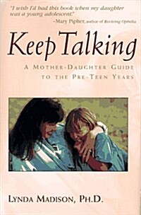 Keep Talking: A Mother-Daughter Guide to the Pre-Teen Years (Hardcover, 1st)
