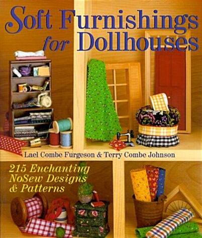 Soft Furnishings For Dollhouses: 215 Enchanting NoSew Designs & Patterns (Paperback)