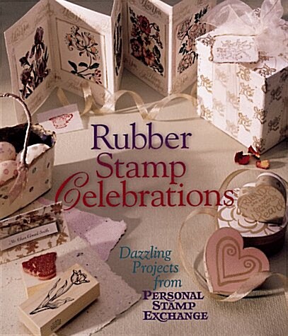 Rubber Stamp Celebrations: Dazzling Projects from Personal Stamp Exchange (Hardcover, 806th)