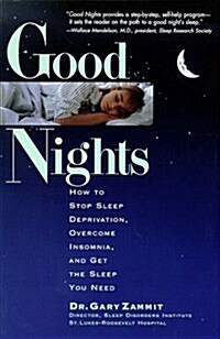 Good Nights: How to Stop Sleep Deprivation, Overcome Insomnia, and Get the Sleep You Need (Paperback, 1st)