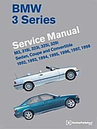 BMW 3 Series Service Manual: M3, 318i, 323i, 325i, 328i, Sedan, Coupe and Convertible 1992, 1993, 1994, 1995, 1996, 1997, 1998 (Hardcover)
