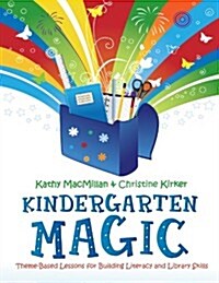 Kindergarten Magic: Theme-Based Lessons for Building Literacy and Library Skills (Paperback)