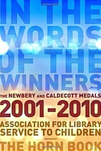 In the Words of the Winners: The Newbery and Caldecott Medals 2001-2010 (Paperback)
