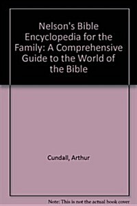 Nelsons Bible Encyclopedia for the Family: A Comprehensive Guide to the World of the Bible (Hardcover)