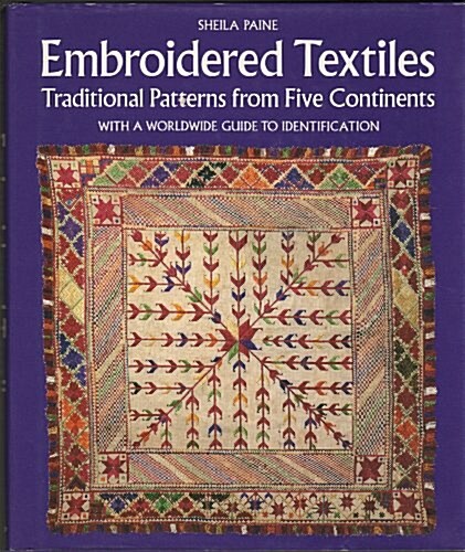 Embroidered Textiles - Traditional Patterns from Five Continents with a Worldwide Guide to Identification (Hardcover, 0)