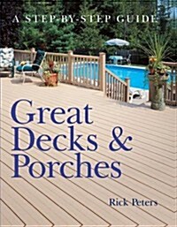 Great Decks & Porches: A Step-by-Step Guide (Paperback)