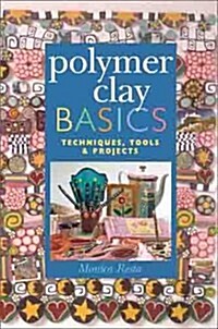 Polymer Clay Basics: Techniques, Tools & Projects (Hardcover)