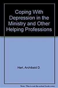 Coping With Depression in the Ministry and Other Helping Professions (Hardcover, Edition Unstated)
