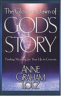 The Glorious Dawn of Gods Story: Finding Meaning for Your Life in Genesis (Hardcover, English Language)