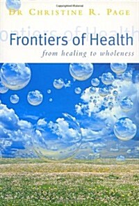 Frontiers of Health : From Healing to Wholeness (Paperback, 2 Rev ed)