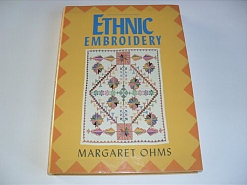 Ethnic Embroidery : An introduction with special reference to the embroidery of China, India, Palestine, and Yugoslavia (Hardcover, 1st)