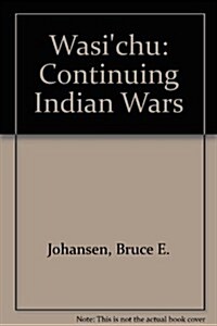 Wasichu: The Continuing Indian War (Hardcover, illustrated edition)