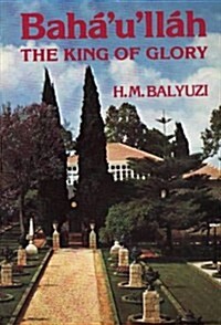 Baháulláh: The King of Glory (Paperback)